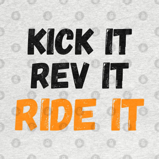 Kick it, Rev it, Ride it. Orange Dirt bike/motocross design by Murray Clothing